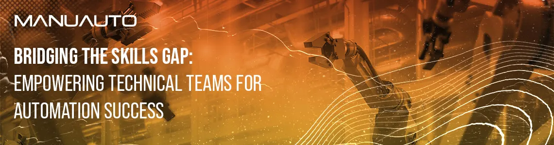 Bridging the Skills Gap: Empowering Technical Teams for Automation Success